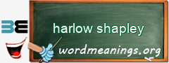 WordMeaning blackboard for harlow shapley